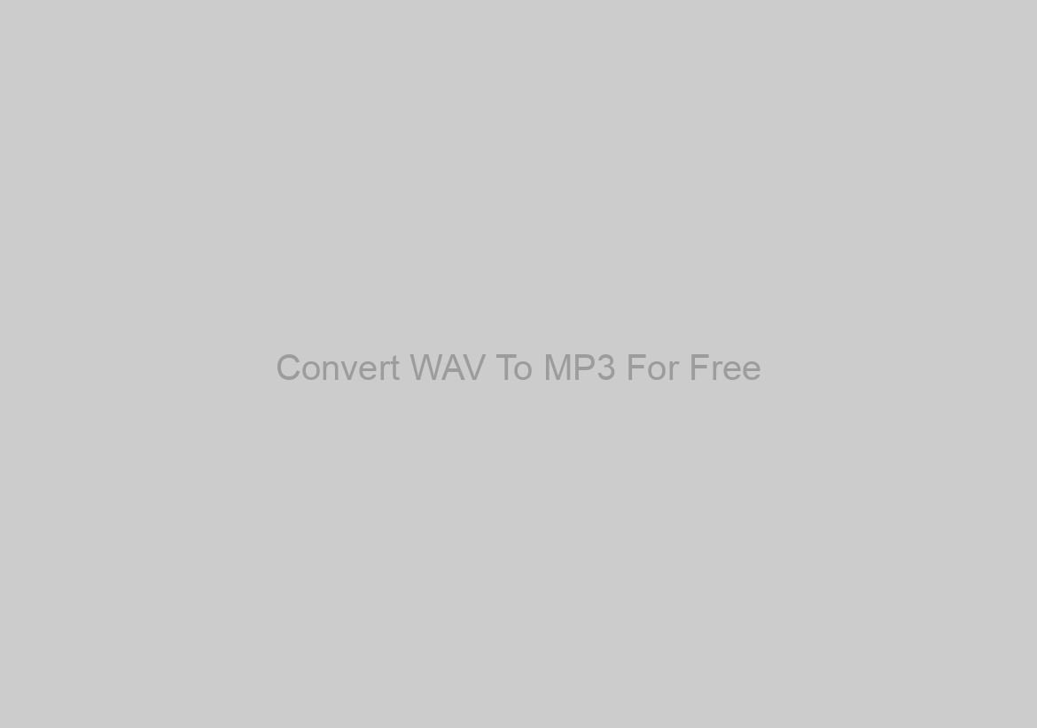 Convert WAV To MP3 For Free